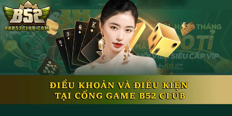 Điều khoản và điều kiện tại cổng game B52 Club