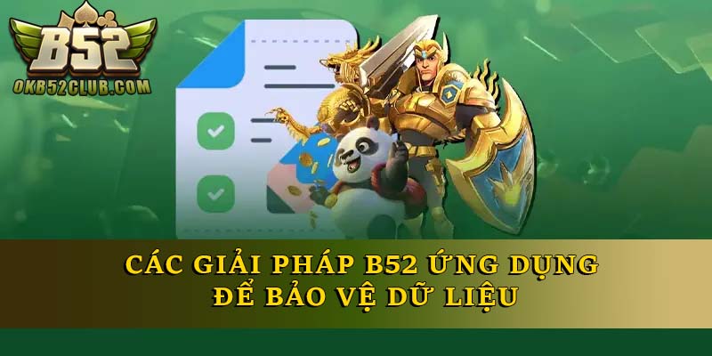 Các giải pháp B52 ứng dụng để bảo vệ dữ liệu Các giải pháp B52 ứng dụng để bảo vệ dữ liệu
