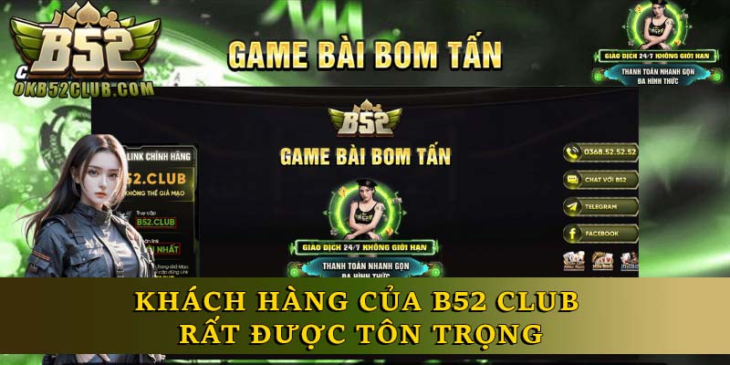 Khách hàng của B52 Club rất được tôn trọng