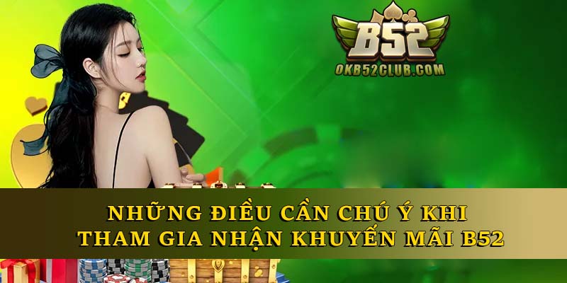 Những điều cần chú ý khi tham gia nhận khuyến mãi B52
