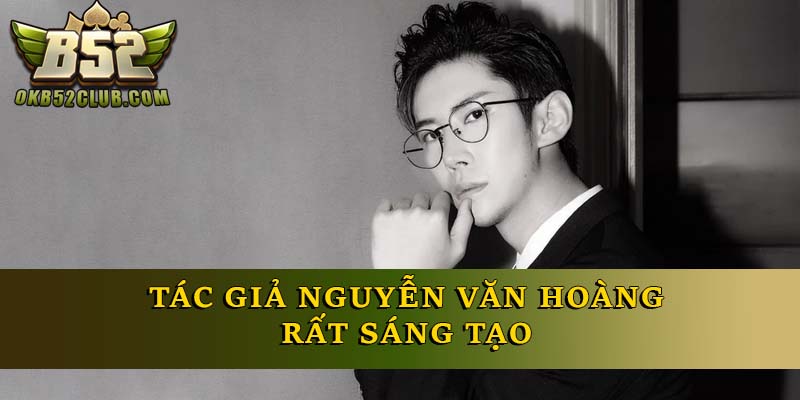 Tác giả Nguyễn Văn Hoàng rất sáng tạo Tác giả Nguyễn Văn Hoàng rất sáng tạo