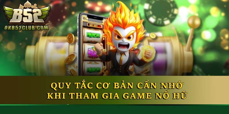 Quy tắc cơ bản cần nhớ khi tham gia game nổ hũ Quy tắc cơ bản cần nhớ khi tham gia game nổ hũ