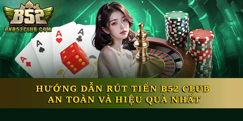 Hướng Dẫn Rút Tiền B52 Club An Toàn Và Hiệu Quả Nhất Hướng Dẫn Rút Tiền B52 Club An Toàn Và Hiệu Quả Nhất
