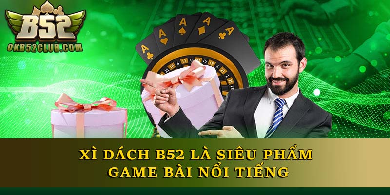 Xì Dách B52 là siêu phẩm game bài nổi tiếng